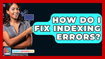 How Do I Fix Indexing Errors? - SearchEnginesHub.com