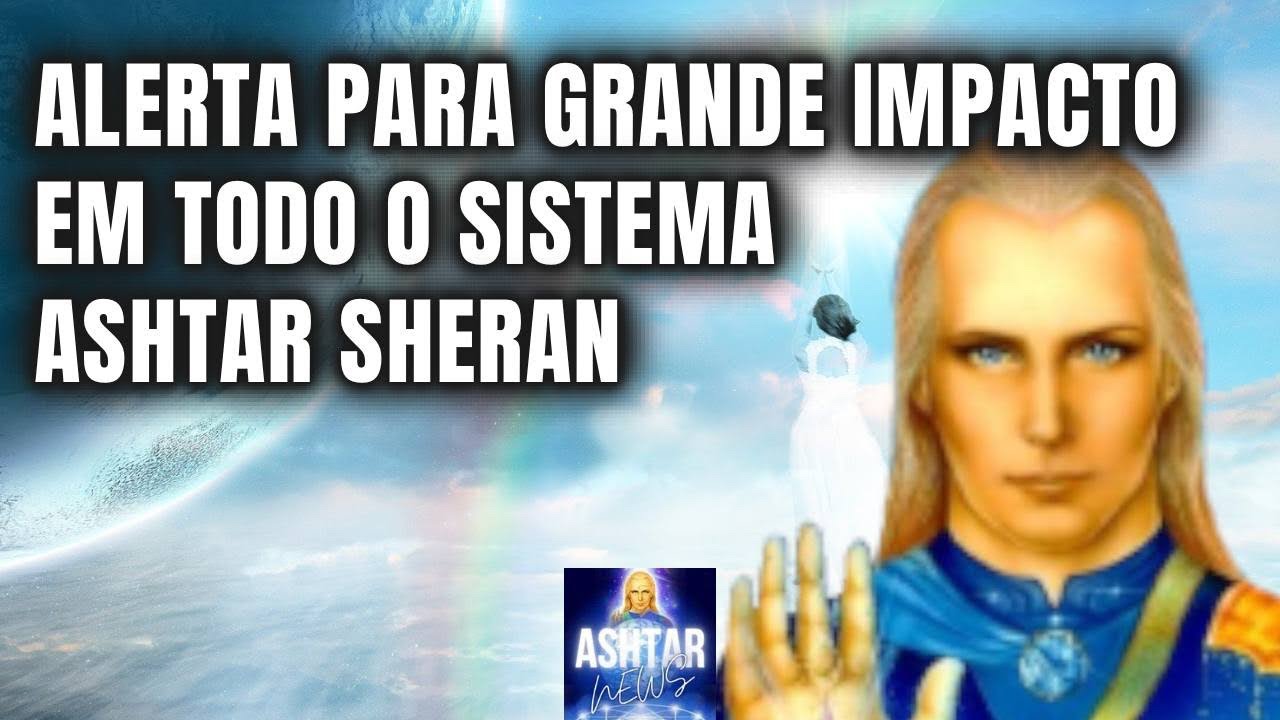 ALERTA PARA GRANDE IMPACTO por Ashtar Sheran - YouTube