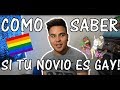 COMO SABER SI TU NOVIO ES GAY, AMIGA DATE CUENTA! / Alan Serrano