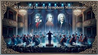 45 Beautiful Classical Symphony Masterpieces That Touch the Soul 🎻Vivaldi, Mozart, Bach, Strauss