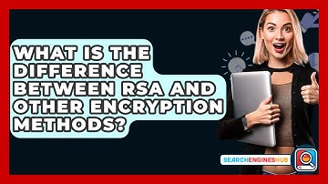 What Is The Difference Between RSA And Other Encryption Methods? - SearchEnginesHub.com