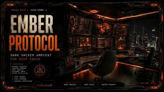 EMBER PROTOCOL | Dark Hacker Ambient for Deep Focus