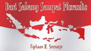 DARI SABANG SAMPAI MERAUKE || Ciptaan R. Soerarjo