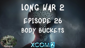 XCOM 2 Long War 2 - Episode 26 - Body Buckets