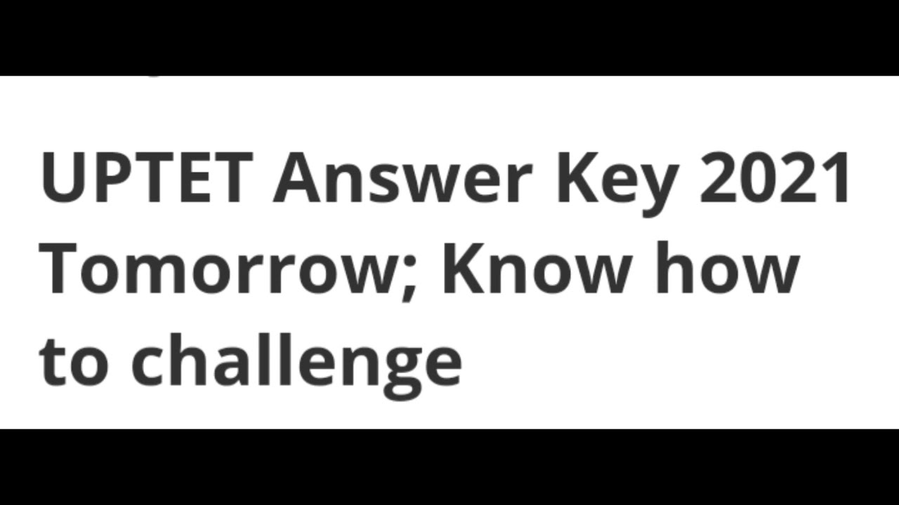 UPTET ANSWER KEY 2021 TOMORROW RELEASED, HOW TO RAISE OBJECTION,LATEST NEWS FOR UPTET ANSWER KEY