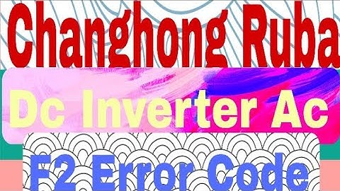 Changhong Ruba Dc Inverter Ac f2 Error code | changhong ruba f2 error code | Error Code Solved