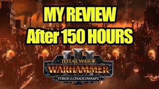 My Review After 150 Hours - Forge of the Chaos Dwarfs - Total War Warhammer 3 - NO SPOILERS