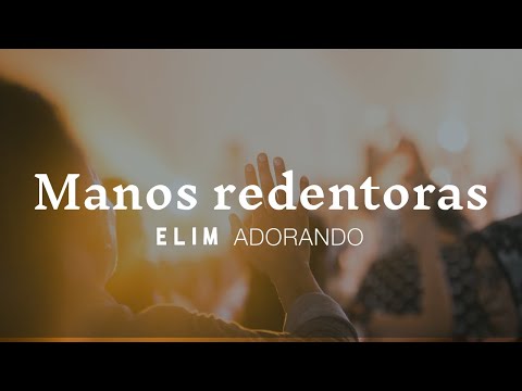 Manos redentoras | Elim Adorando | En Vivo