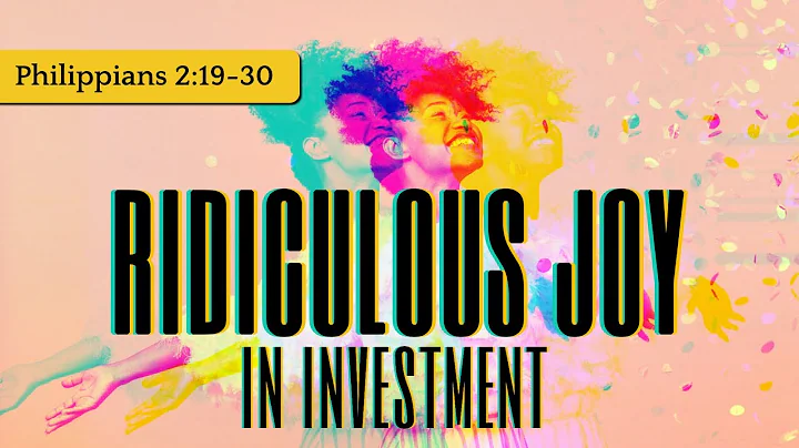 Ridiculous Joy #7 - In Investment (Philippians 2:1...
