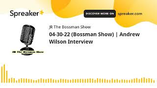 04-30-22 (Bossman Show) | Andrew Wilson Interview (made with Spreaker)