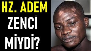 Hz. Adem Zenci Miydi? Mutlaka İzleyin