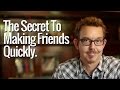 5 Things You Must Do: The Secret To Making Friends Quickly