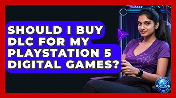 Should I Buy DLC For My PlayStation 5 Digital Games? - Blue Button Gaming