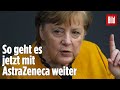 Nach AstraZeneca-Stopp: Merkel spricht Klartext wer und wie jetzt weiter geimpft wird