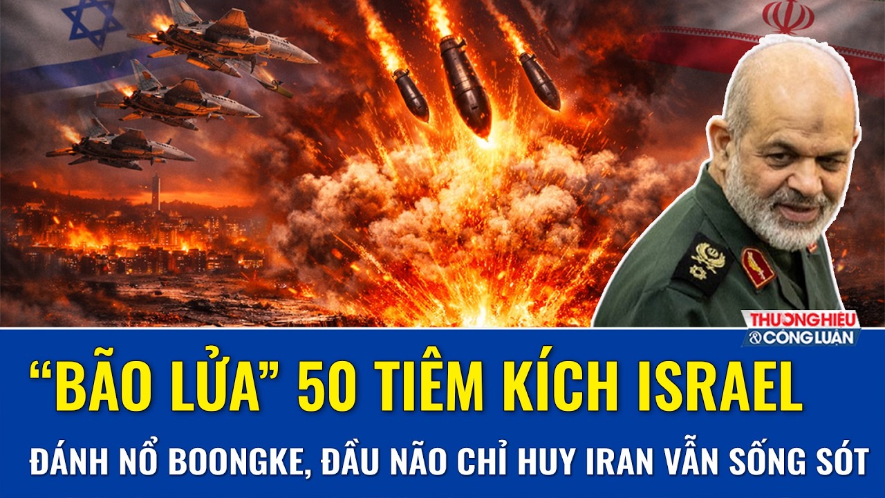 50 tiêm kích Israel trút “bão lửa” đánh nổ boongke ngầm, “đầu não” chỉ huy Iran vẫn sống sót | TH&CL
