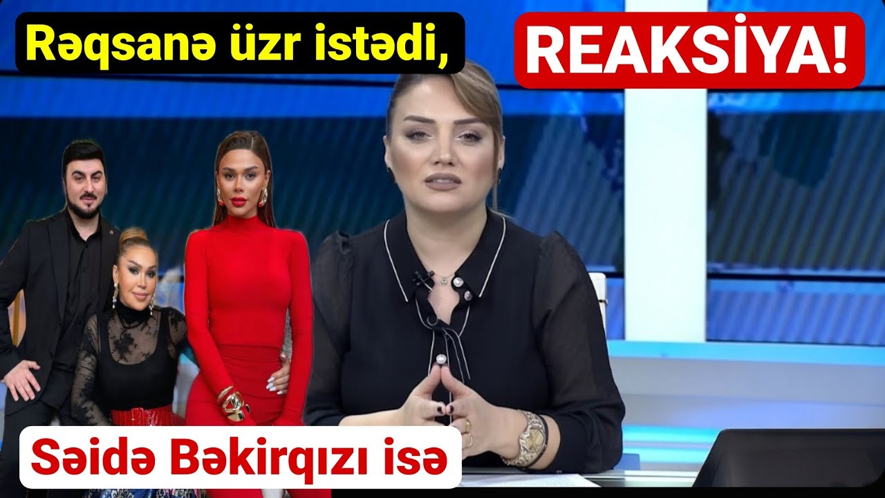 Rəqsanə üzr istədi, Səidə Bəkirqızı isə… REAKSİYA!