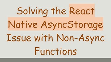 Solving the React Native AsyncStorage Issue with Non-Async Functions