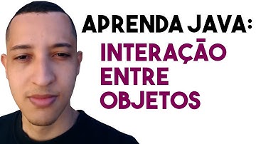 POO em Java: Criação e Interação entre Objetos em Java Simples e Fácil!
