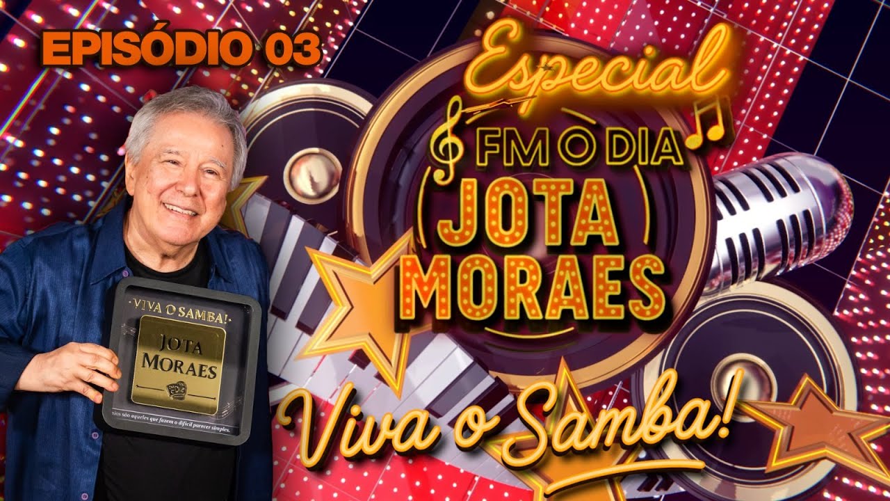 Especial FM O Dia: Jota Moraes (Episódio 03) "Viva O Samba"