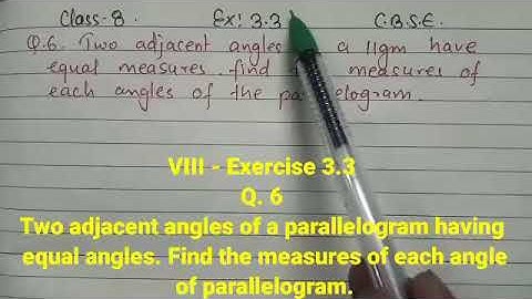 VIII-Exercise 3.3 Q.6 Two adjacent angles of a parallelogram having equal angles. Find the measure
