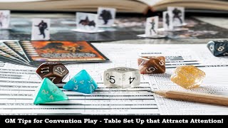 GM Tips for Convention Play - Table Set Up that Attracts Attention!