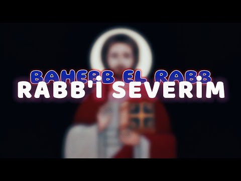 Rabb I Severim Arapça Hristiyan İlahisi إني أحب الرب 