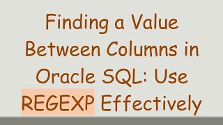 Finding a Value Between Columns in Oracle SQL: Use REGEXP Effectively