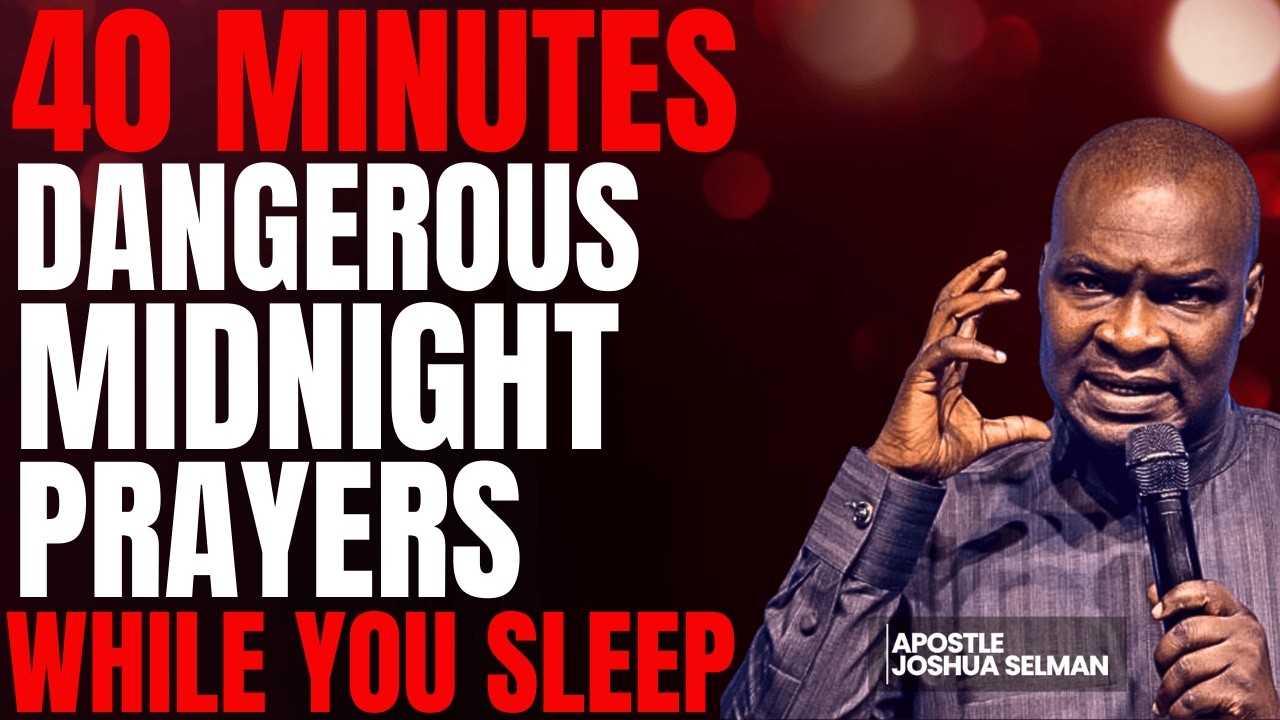 40 MINUTES DANGEROUS MIDNIGHT PRAYERS WHILE YOU SLEEP TONIGHT | APOSTLE JOSHUA SELMAN