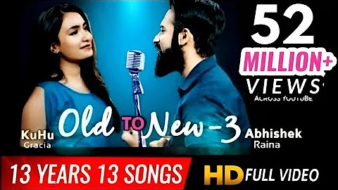 Old to New-3 | KuHu Gracia | Ft. Abhishek Raina | 13 Years 13 Best Songs | Romantic Love Songs