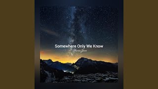 Somewhere Only We Know