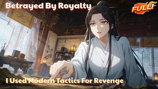 [Full] Betrayed By Royalty, I Used Modern Tactics For Revenge