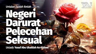[Faidah Singkat] Negeri Darurat Pelecehan Seksual - Ustadz Yusuf Abu Ubaidah as Sidawi