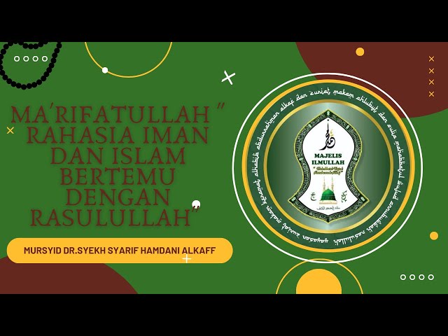 Ma'rifatullah   Rahasia Iman dan Islam bertemu dengan Rasulullah Mursyid Dr.Syekh Hamdani Alkaff class=