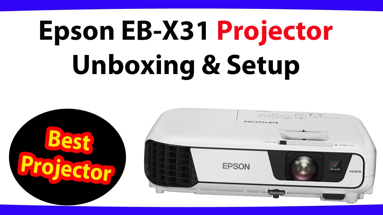 Epson EB- X31 Projector unboxing and Setup