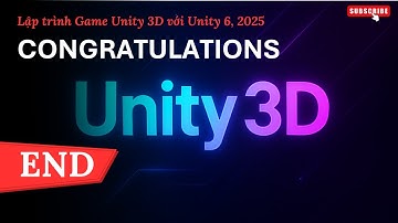 [Lập trình Game Unity 3D với Unity 6, 2025] Congratulations | END