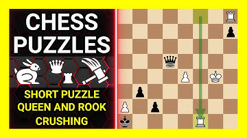 Chess Puzzles to Practice. Themes: Short puzzle, Queen and Rook, Crushing. Learn Chess