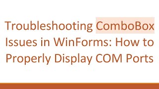 Troubleshooting ComboBox Issues in WinForms: How to Properly Display COM Ports