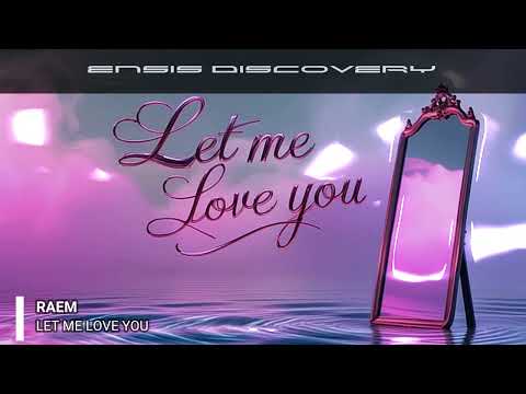 RAEM – Let Me Love You (Original Mix)[ENSIS DISCOVERY]