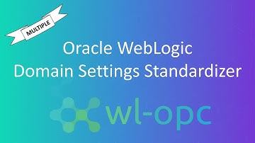 WL-OPC: Update Multiple WebLogic Domain Settings and Standardizing Domains
