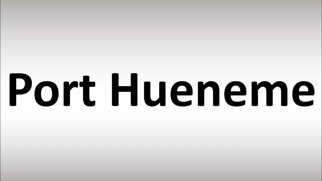 How to Pronounce Port Hueneme YouTube