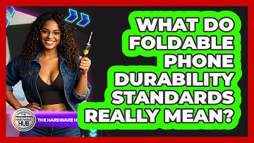 What Do Foldable Phone Durability Standards Really Mean? - The Hardware Hub