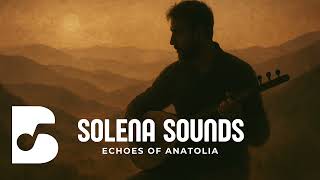 Solena Sounds - Echoes Of Anatolia (Emotional Anatolian Ambient)