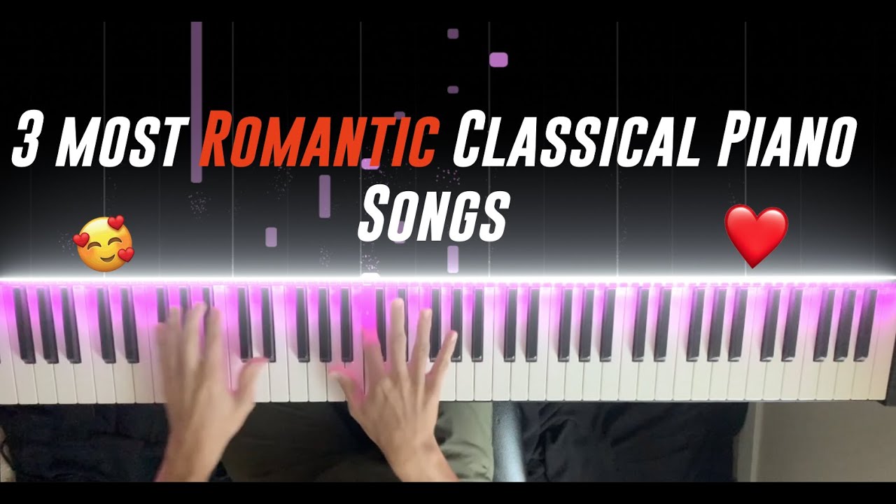 Top 3 Most ROMANTIC Classical Piano Songs! YouTube