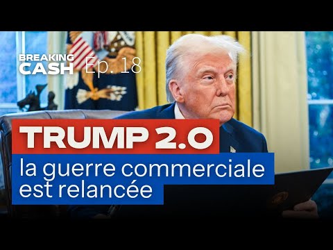 Trump 2.0 : la guerre commerciale est relancée ! | Breaking Cash