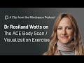 Dr. Rosalind Watts Guides an ACE Body Scan (Visualization Exercise) | A Mindspace Podcast Clip