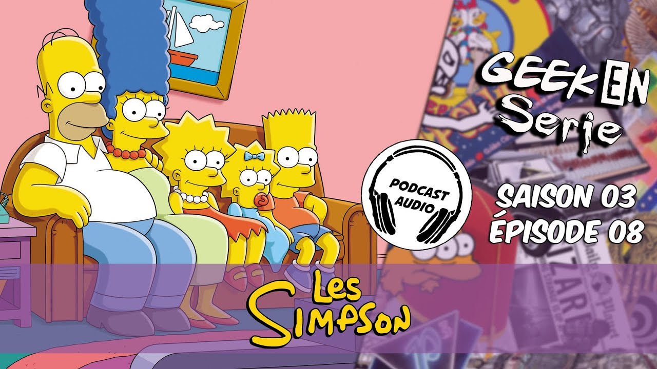 [Podcast] Geek en série 3x08 : The Simpsons - YouTube
