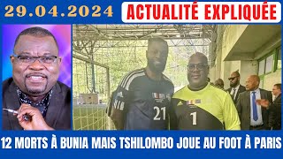 ACTU EXPLIQUÉE 29.04 : 12 MORTS À BUNIA MAIS TSHILOMBO JOUE AU FOOTBALL À PARIS