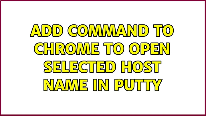 Add command to Chrome to open selected host name in PuTTY