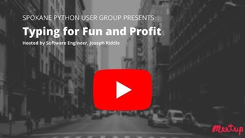 Typing for Fun and Profit with Spokane Python User Group