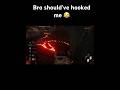 Bro should’ve hooked me 😂-dbd